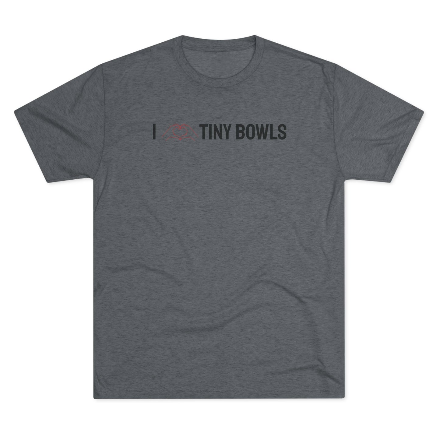 I ❤️ Tiny Bowls Unisex Tri-Blend Crew Tee