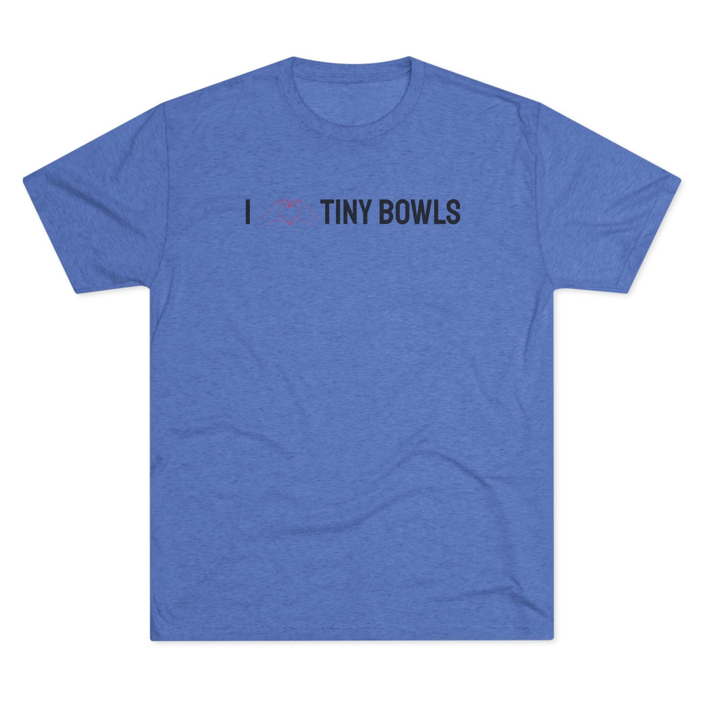 I ❤️ Tiny Bowls Unisex Tri-Blend Crew Tee