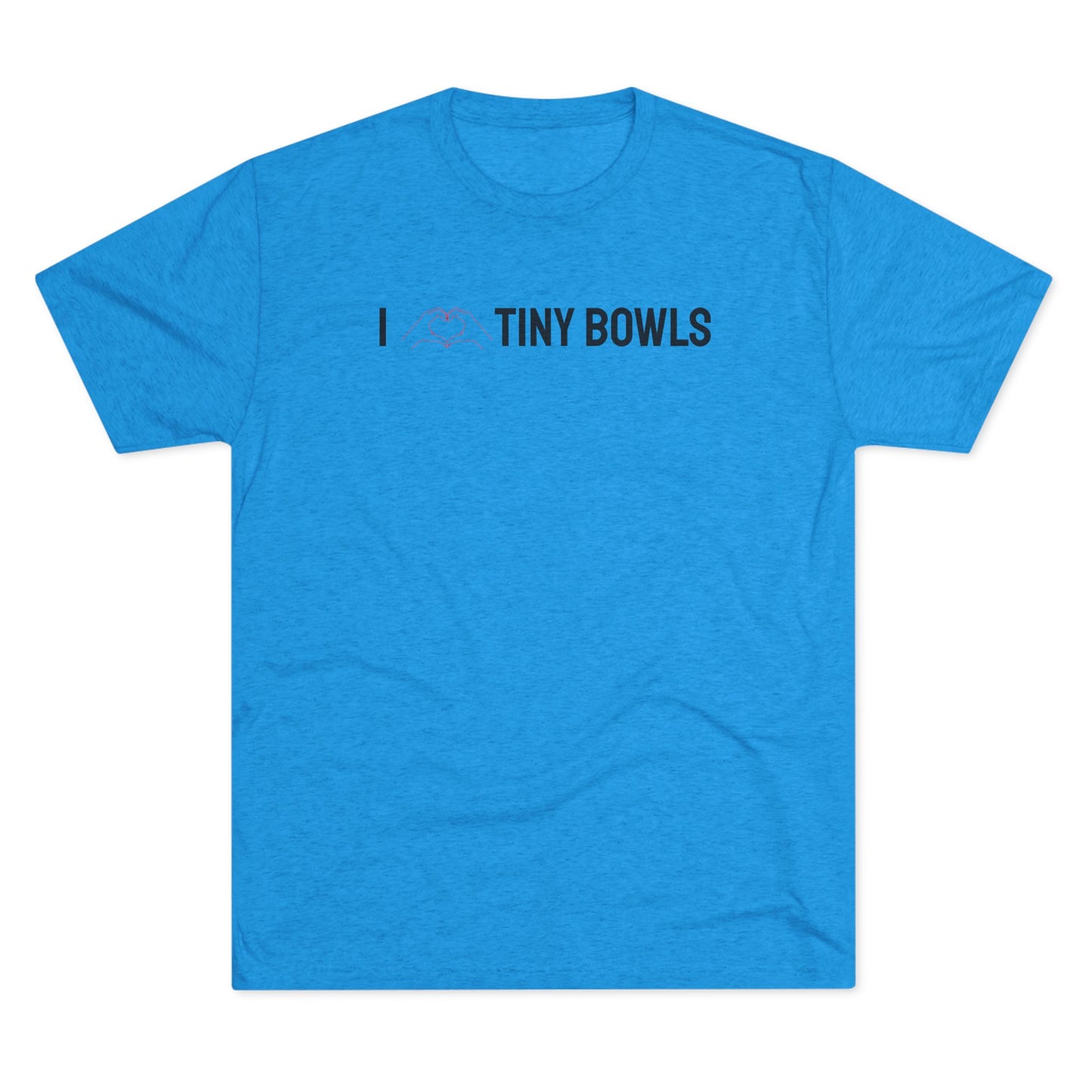 I ❤️ Tiny Bowls Unisex Tri-Blend Crew Tee