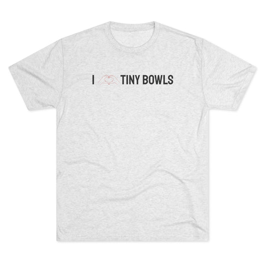 I ❤️ Tiny Bowls Unisex Tri-Blend Crew Tee